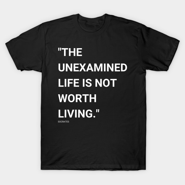 "The unexamined life is not worth living." - Socrates Inspirational Quote T-Shirt by InspiraPrints